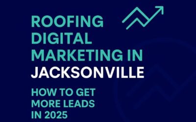 Roofing Digital Marketing in Jacksonville: How to Get More Leads in 2025
