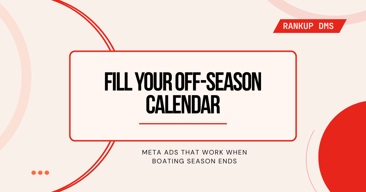 Fill Your Off-Season Calendar - Meta ads that work when boating season ends