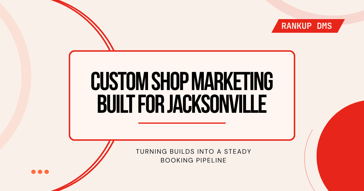 Performance & Custom Shop Marketing in Jacksonville FL - Turning builds into a steady booking pipeline